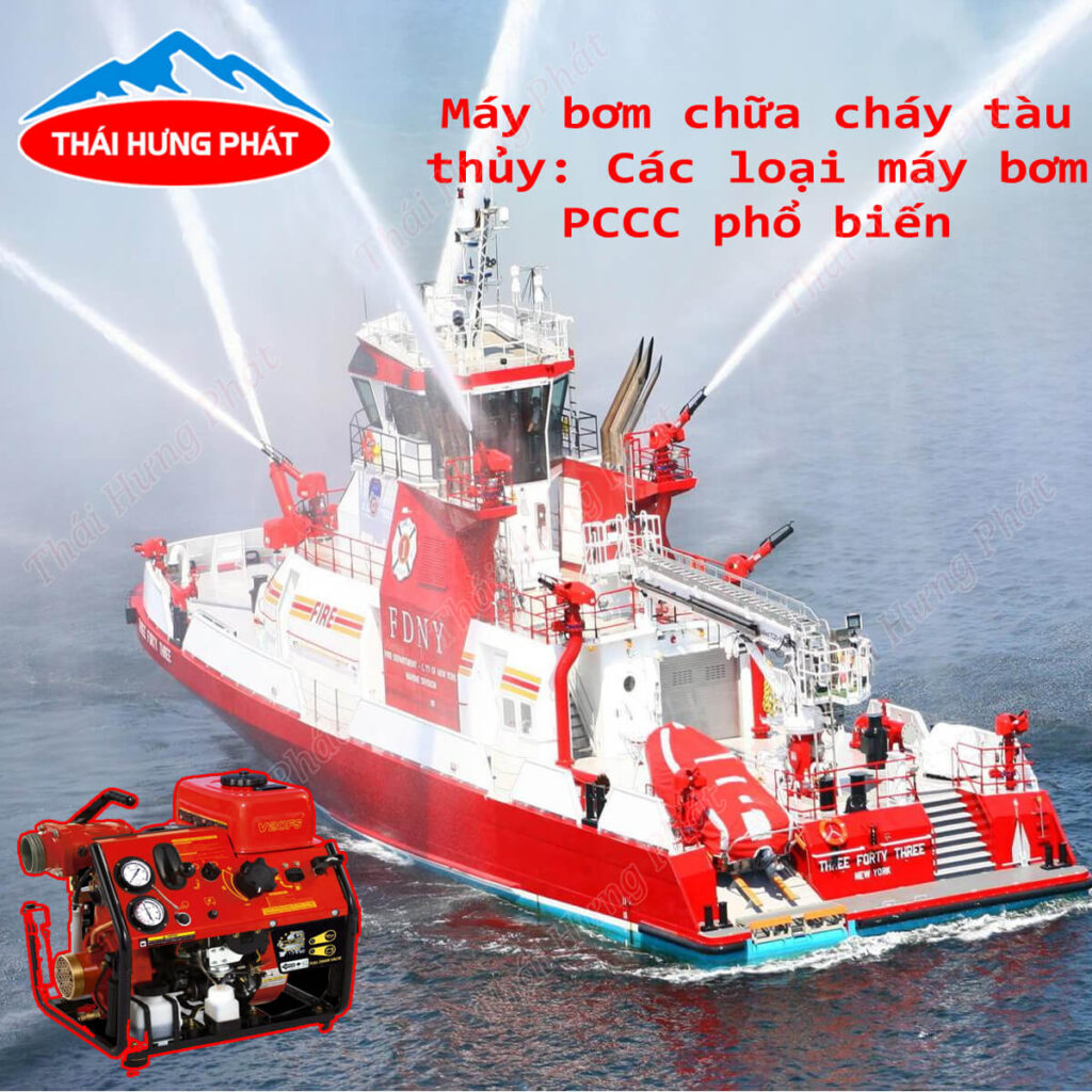 Các loại máy bơm chữa cháy tàu thủy phổ biến nhất hiện nay